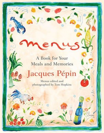 Menus - A Book for Your Meals and Memories by Jacques Pepin - From Me To You