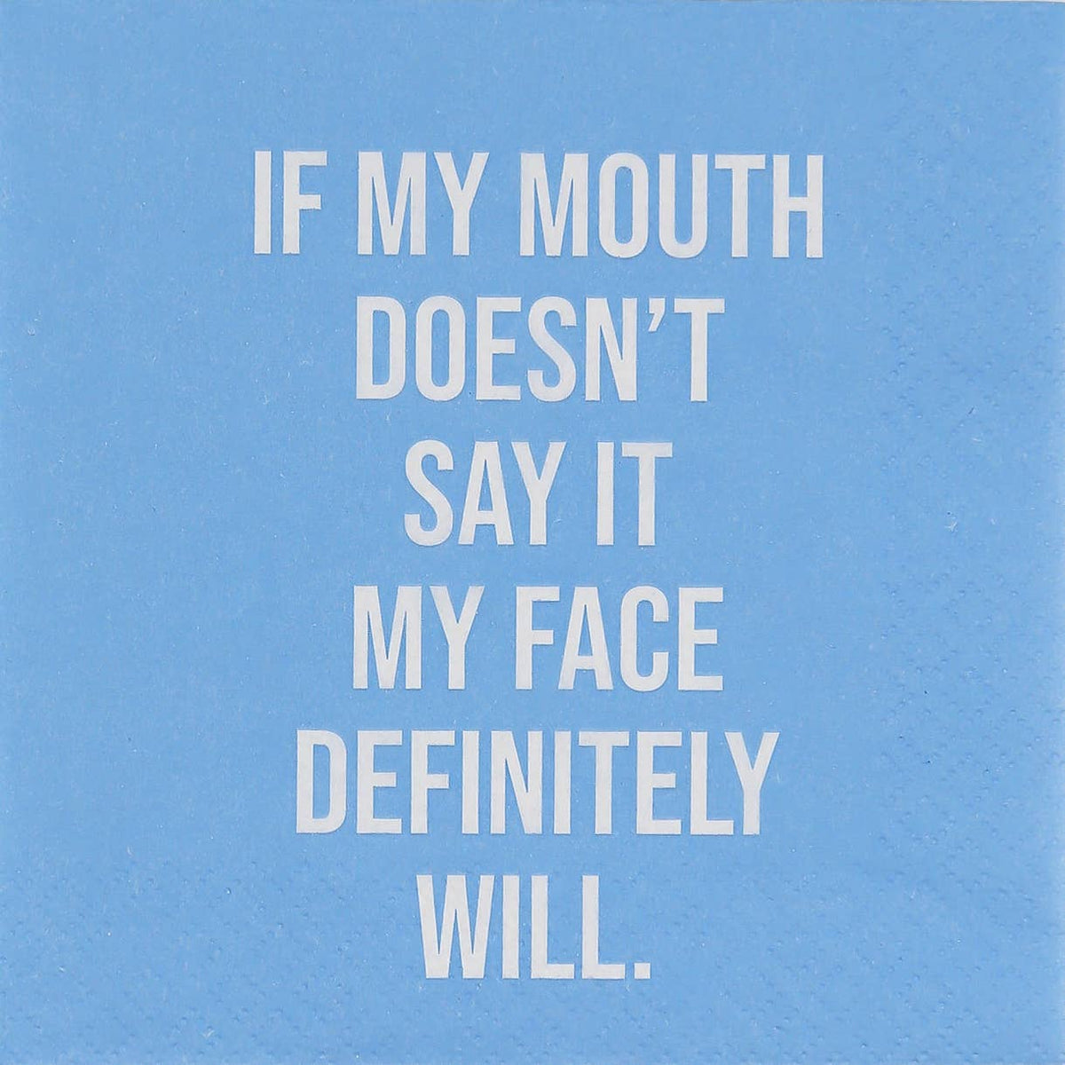 Napkin- If my mouth doesn't say it, my face definitely will. - From Me To You