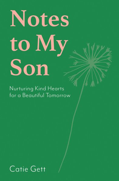 Notes to My Son: Nurturing Kind Hearts for a Beautiful Tomorrow - From Me To You