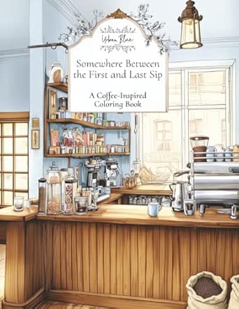 Somewhere Between the First and Last Sip: A Coffee - Inspired Coloring Book - From Me To You