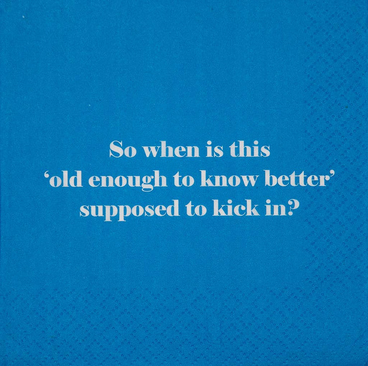 Napkin-So when is this "old enough to know better" supposed to kick in?
