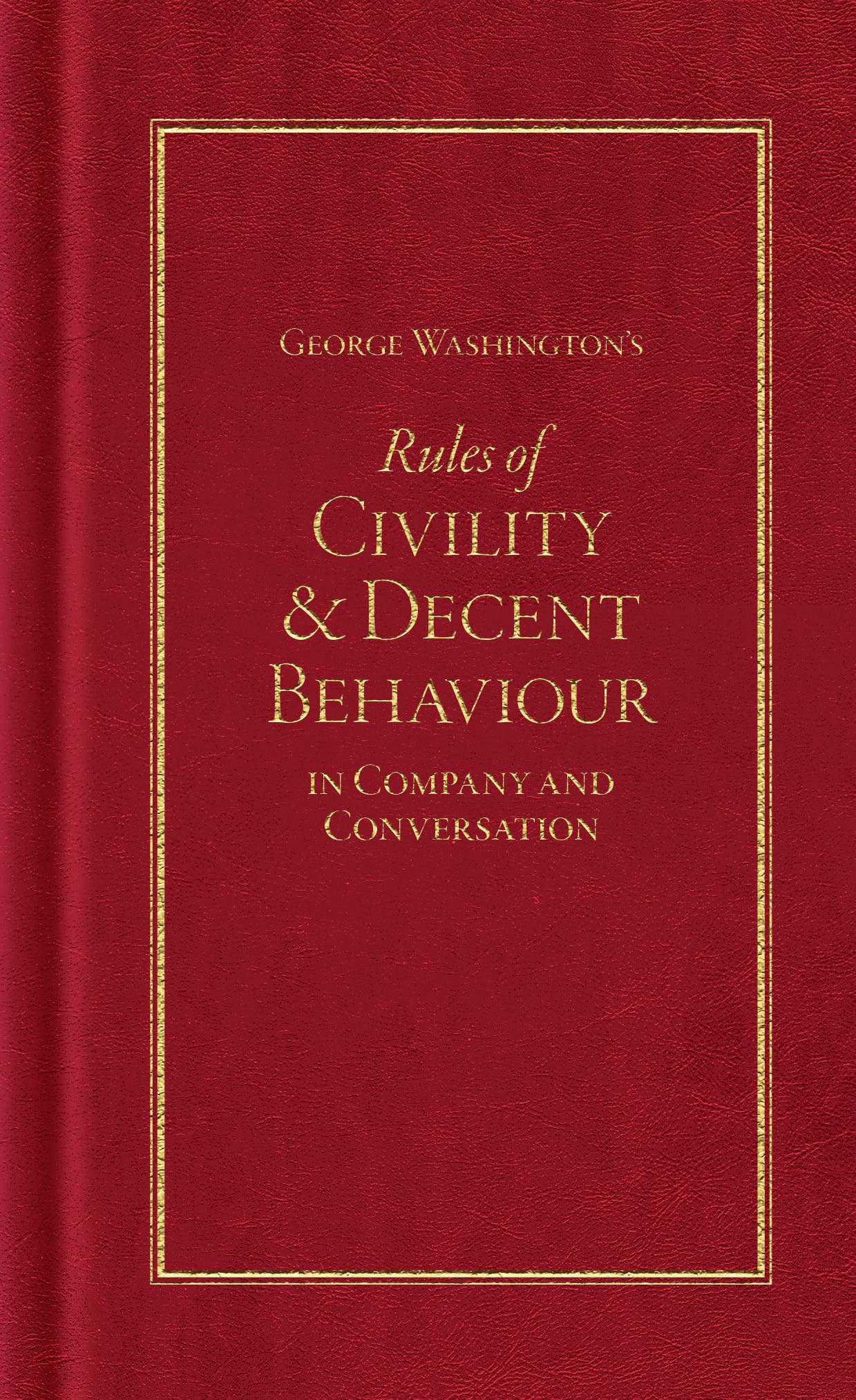 George Washington's Rules of Civility and Decent Behaviour - From Me To You