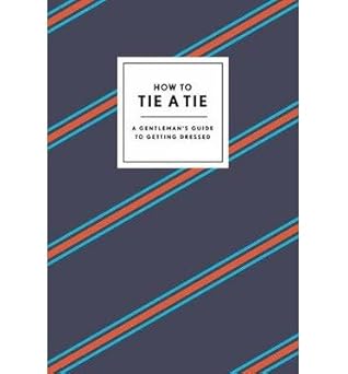 How to Tie a Tie : A Gentleman's Guide to Getting Dressed - From Me To You