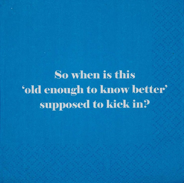 Napkin-So when is this "old enough to know better" supposed to kick in? - From Me To You