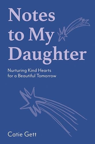 Notes to My Daughter: Nurturing Kind Hearts for a Beautiful Tomorrow - From Me To You