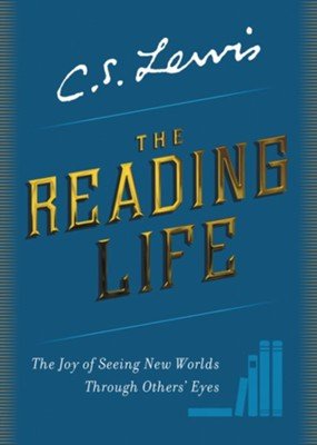 The Reading Life by C.S. Lewis - From Me To You